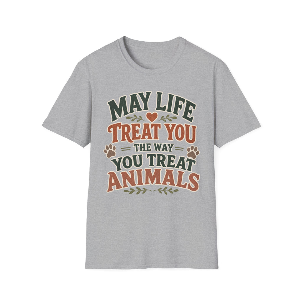 May Life Treat You The Way You Treat Animals Tee