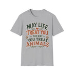 May Life Treat You The Way You Treat Animals Tee