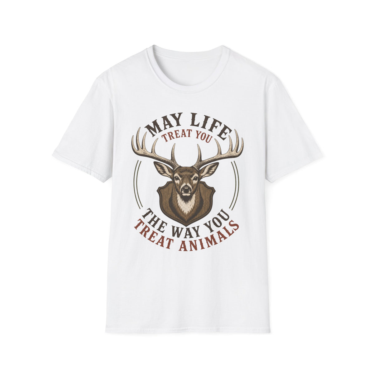 May Life Treat You The Way You Treat Animals Deer Tee