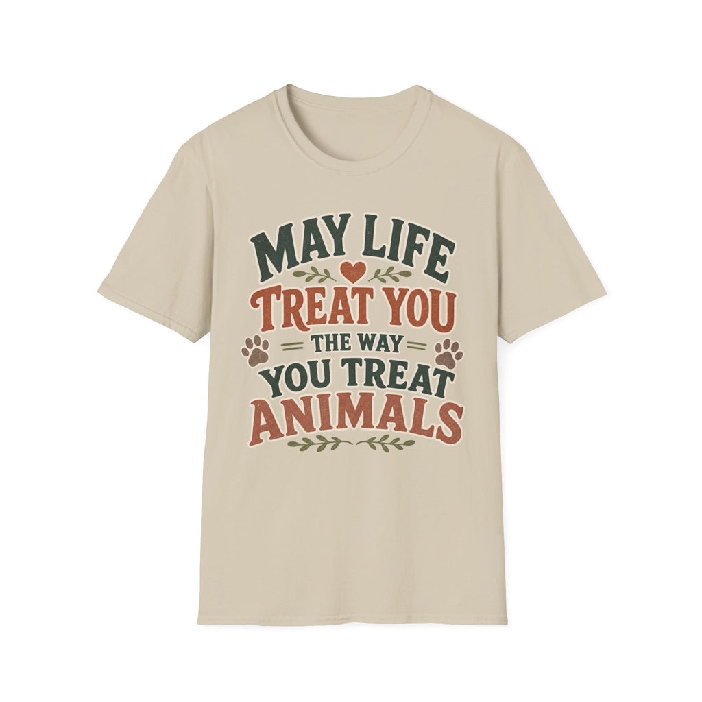 May Life Treat You The Way You Treat Animals Tee