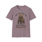 May Life Treat You The Way You Treat Animals Bear Tee
