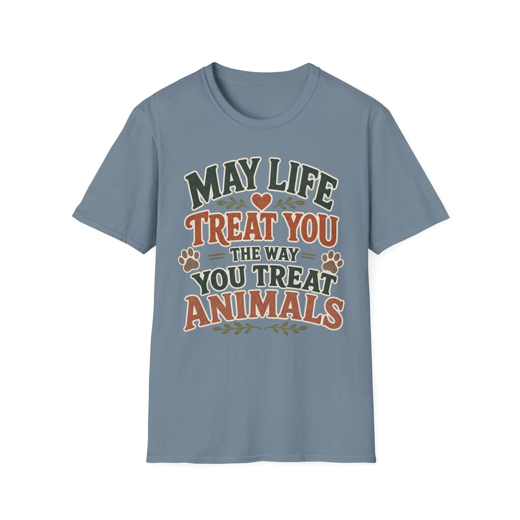 May Life Treat You The Way You Treat Animals Tee