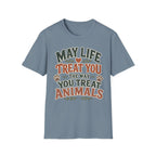 May Life Treat You The Way You Treat Animals Tee