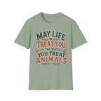 May Life Treat You The Way You Treat Animals Tee