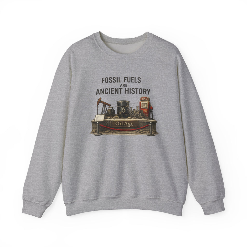 Fossil Fuels Are Ancient History Old Age Crewneck Sweatshirt
