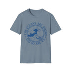 The Oceans Are Rising Tee