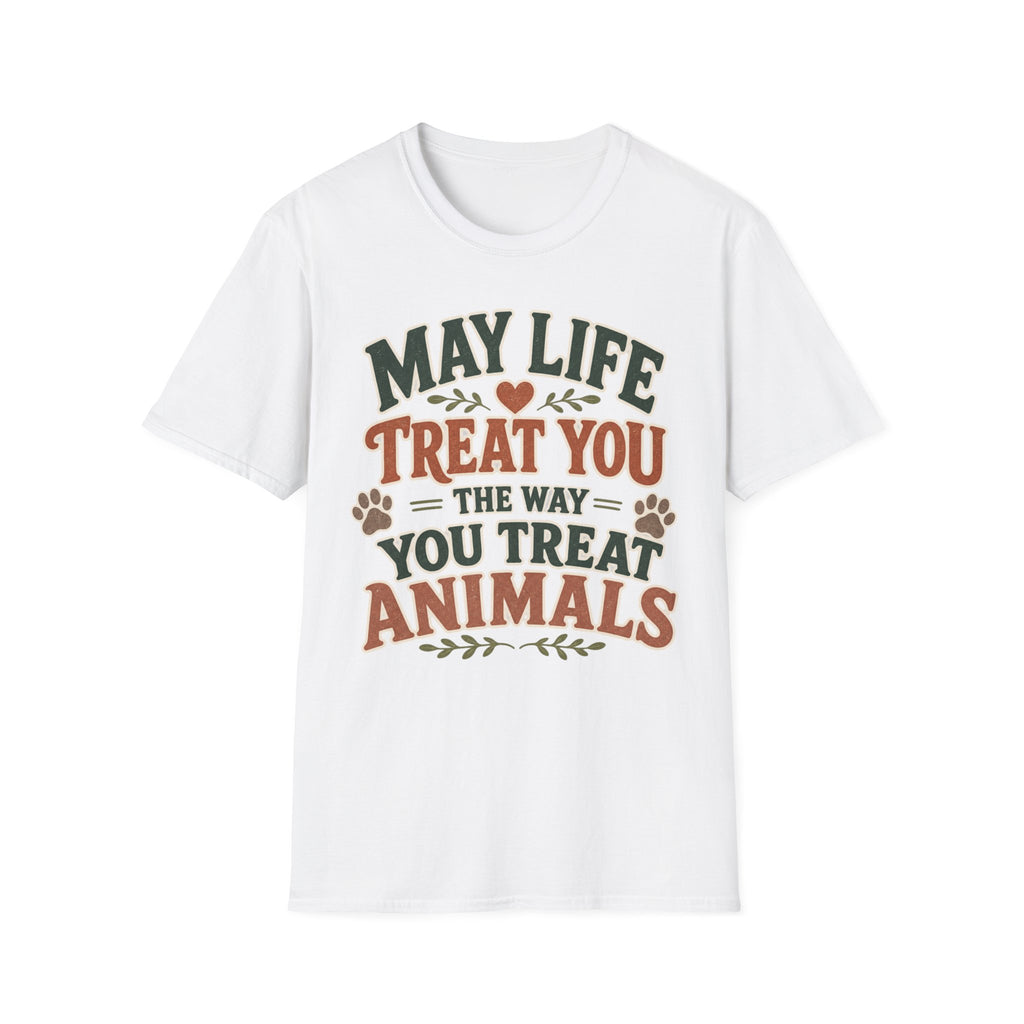 May Life Treat You The Way You Treat Animals Tee