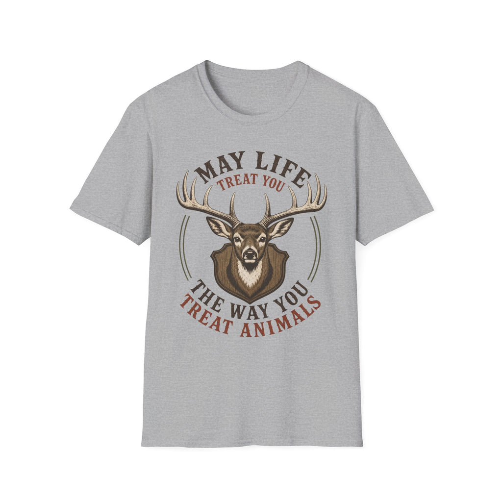 May Life Treat You The Way You Treat Animals Deer Tee