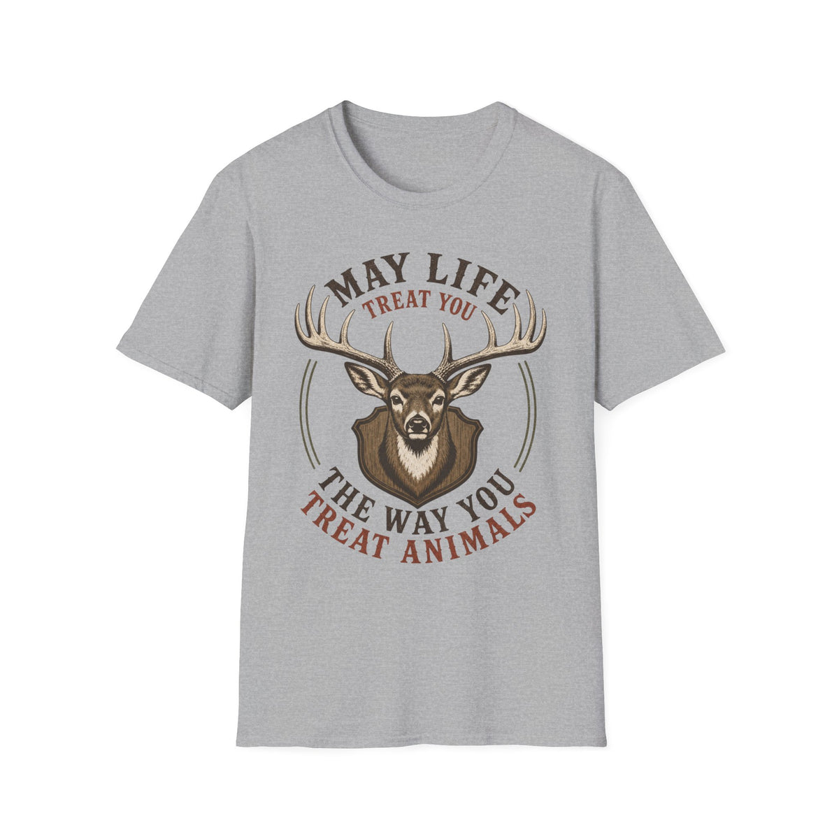 May Life Treat You The Way You Treat Animals Deer Tee