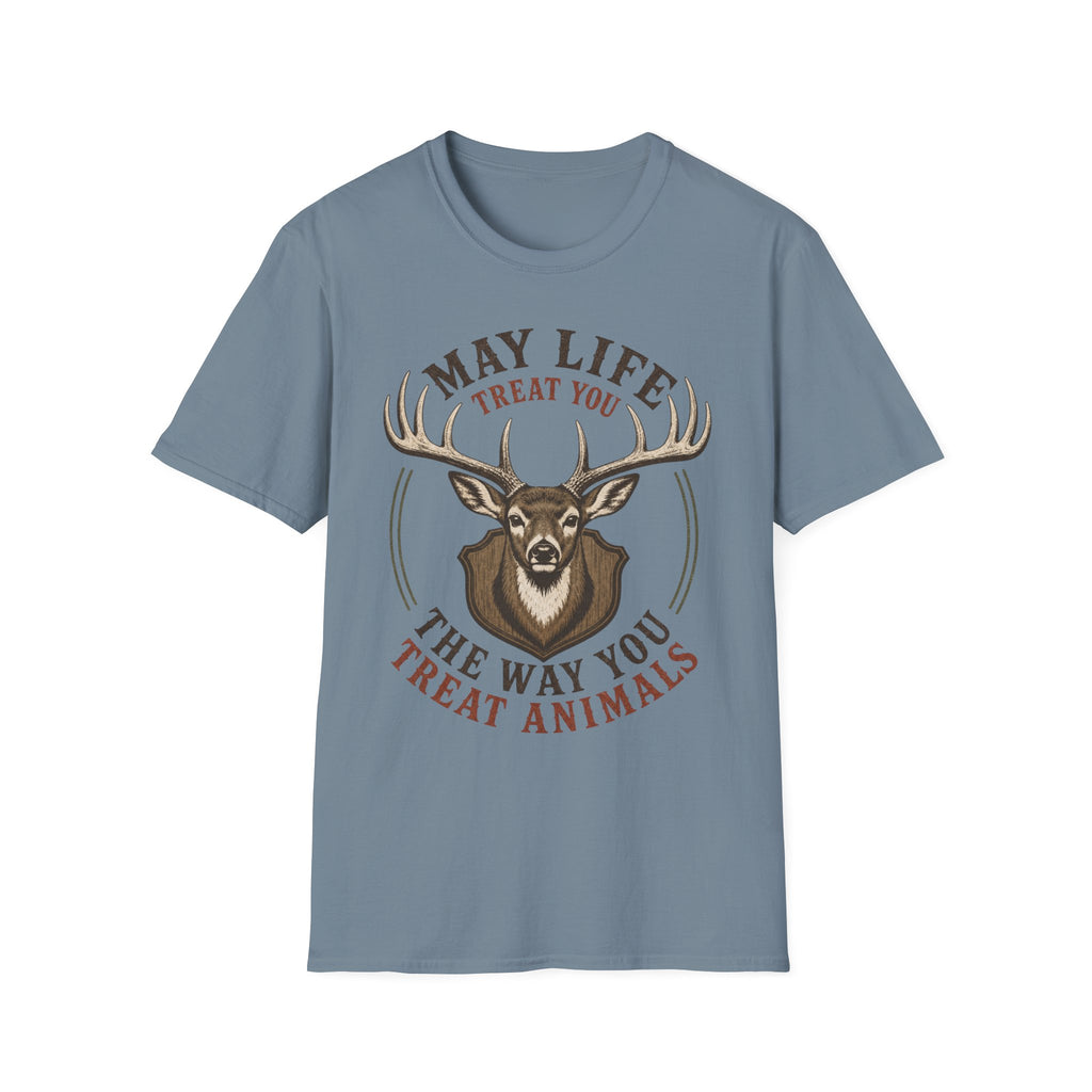 May Life Treat You The Way You Treat Animals Deer Tee