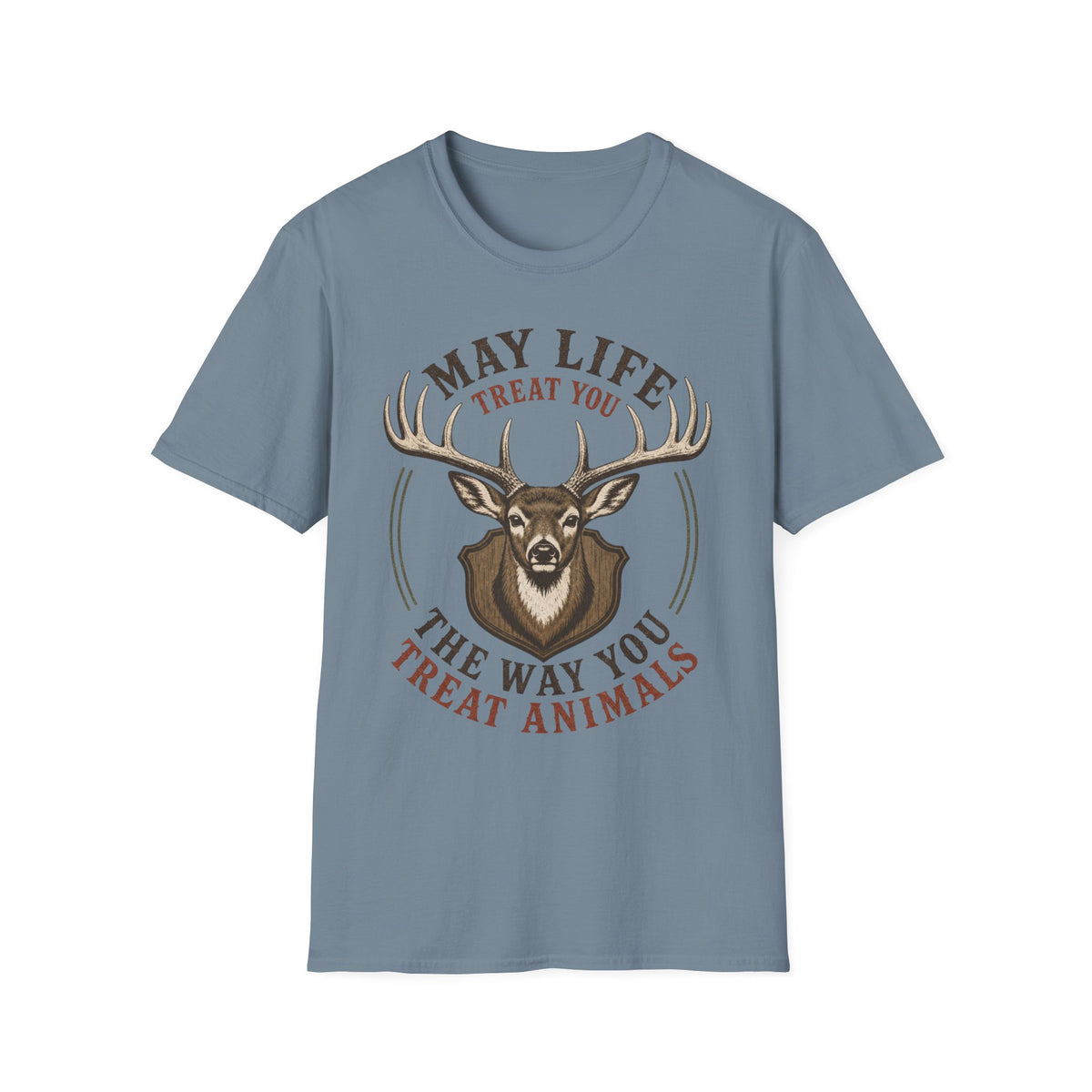 May Life Treat You The Way You Treat Animals Deer Tee