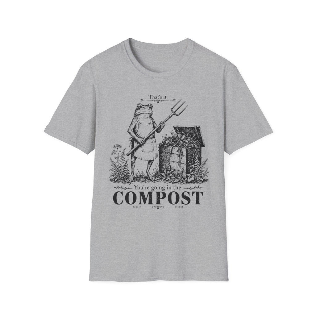 You're Going In The Compost Tee