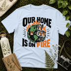 Our Home Is On Fire Tee