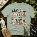 May Life Treat You The Way You Treat Animals Tee