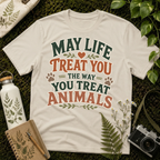 May Life Treat You The Way You Treat Animals Tee