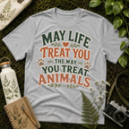 May Life Treat You The Way You Treat Animals Tee