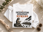 Interesting Strategy, Humans water Crewneck Sweatshirt