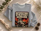 Interesting Strategy Humans Mug Crewneck Sweatshirt