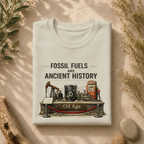 Fossil Fuels Are Ancient History Tee