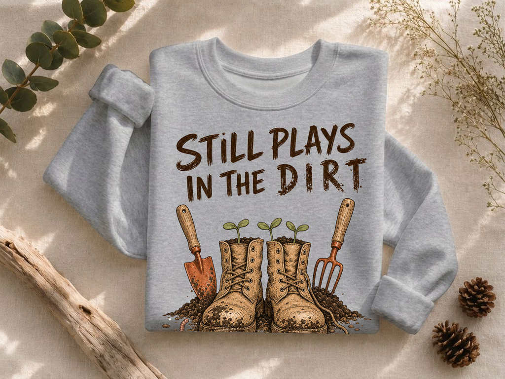 Still Plays In The Dirt Crewneck Sweatshirt