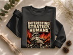 Interesting Strategy Humans Mug Crewneck Sweatshirt