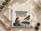 Interesting Strategy, Humans water Crewneck Sweatshirt