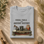 Fossil Fuels Are Ancient History Tee