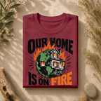 Our Home Is On Fire Tee