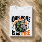 Our Home Is On Fire Tee
