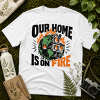 Our Home Is On Fire Tee